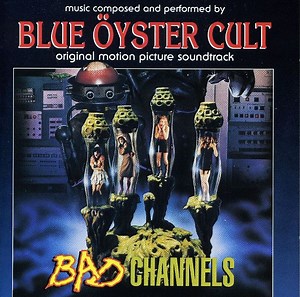 Blue Öyster Cult - Bad Channels - Original Motion Picture Soundtrack