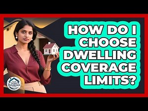 How Do I Choose Dwelling Coverage Limits?