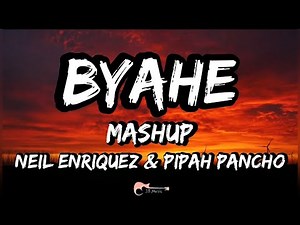 BYAHE MASHUP | Pipah Pancho x Neil Enriquez (LYRICS)