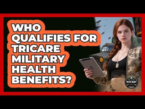 Who Qualifies For TRICARE Military Health Benefits?