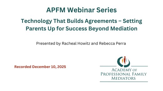 APFM Webinar Series: Technology That Builds Agreements – Setting Parents Up for Success Beyond Mediation
