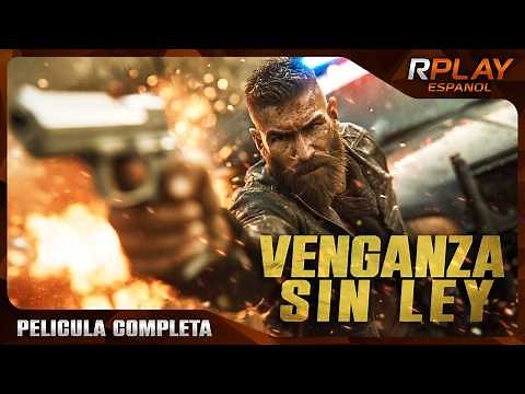 Venganza Sin Ley | Acción Pelicula Completa Español Latino