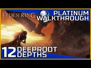Elden Ring Full Platinum Walkthrough - 12 - Deeproot Depths