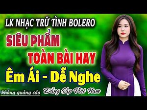 LK Nhạc BOLERO Trữ Tình MỚI NHẤT HAY NHẤT 2026 - Giọng Ca Êm Ái - Nhạc Vàng Chọn Lọc Toàn Bài Hay