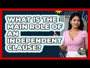 What Is The Main Role Of An Independent Clause?