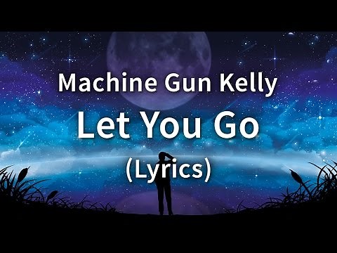 Machine Gun Kelly - Let You Go (Lyrics / Lyric Video)
