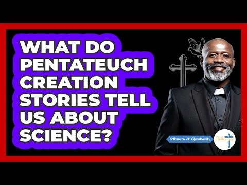 What Do Pentateuch Creation Stories Tell Us About Science? - Followers Of Christianity