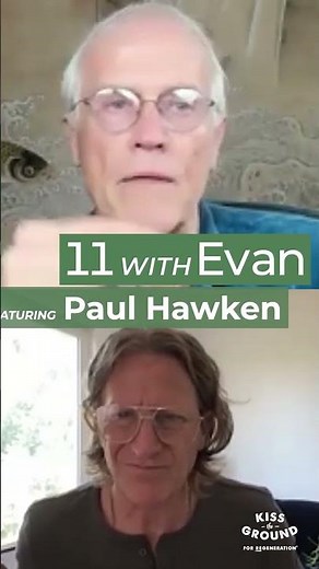 11 with Evan: Paul Hawken Pt. 6 #regeneration #kisstheground #agriculture #soil #farming