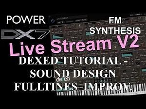 How to learn Dexed: FM synthesis – DX7 Plug-In Sound Design FullTines Improvement Live Stream V2