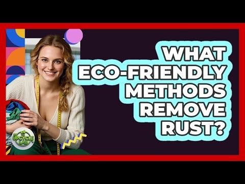 What Eco-Friendly Methods Remove Rust?
