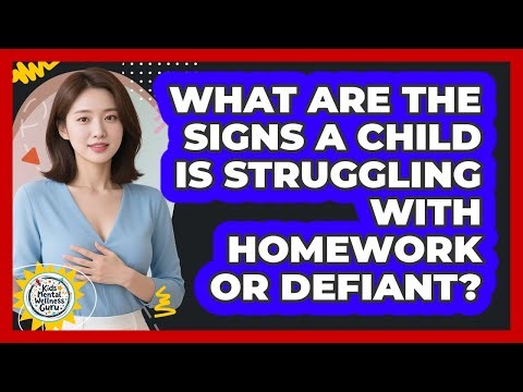 What Are The Signs A Child Is Struggling With Homework Or Defiant? - Kids Mental Wellness Guru