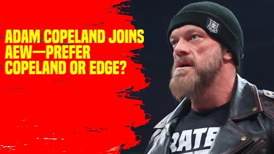 Adam Copeland joins AEW—prefer Copeland or Edge #AEW #AdamCopeland #WrestlingNews