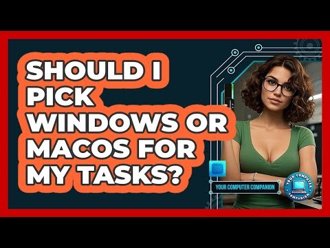 Should I Pick Windows Or MacOS For My Tasks?
