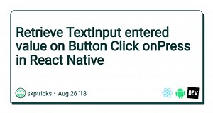 Retrieve TextInput entered value on Button Click onPress in React Native