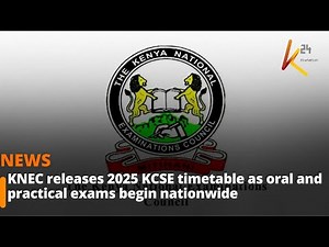 KNEC releases 2025 KCSE timetable as oral and practical exams begin nationwide
