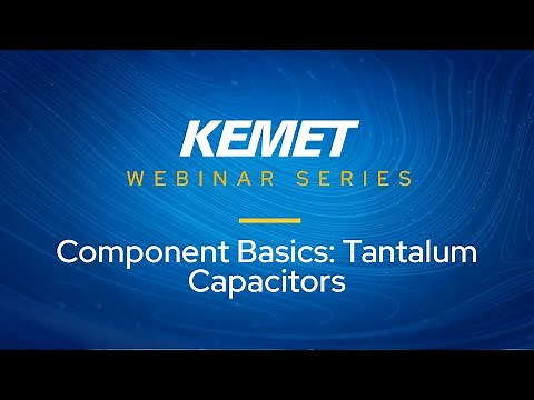 KEMET Webinar | Component Basics Tantalum Capacitors