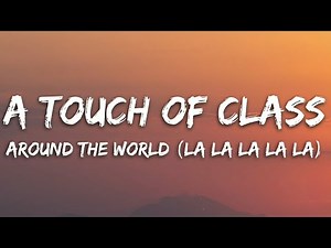 A Touch of Class (ATC) - Around The World (La La La La La) (Lyrics)