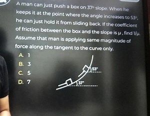 A man can just push a box on 37^{\circ} slope. When he keeps it... | Filo