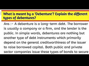 What is meant by a 'Debenture'? Explain the different types of debentures?