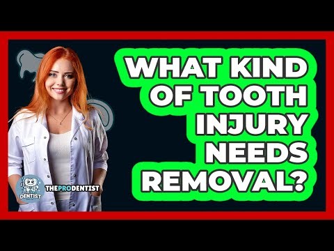 What Kind Of Tooth Injury Needs Removal?