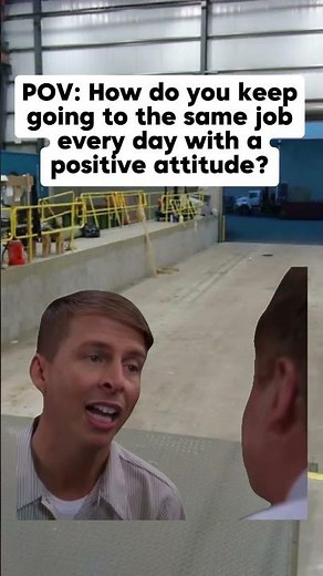 How do you keep going to the same job every day with a positive attitude?