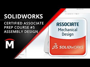Certified SOLIDWORKS Associate (CSWA) Prep Course 5/5: Assembly Design