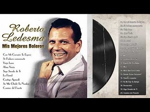 Roberto Ledesma Exitos De Oro - 20 Grandes Exitos De RoBerto Ledesma - Boleros Del Recuerdo