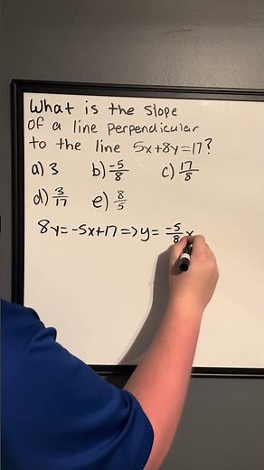 Finding The Slope Of The Line Perpendicular To 5x+8y=17