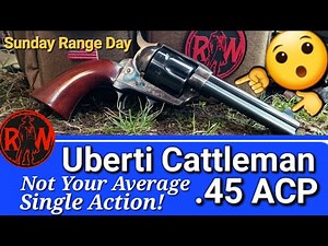 Uberti Cattleman .45 ACP Not Your Average Single Action Sunday Range Day