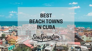 Best beach towns in Cuba - Quiet places to discover