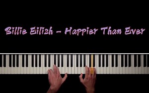 Billie Eilish - Happier Than Ever【钢琴改编】