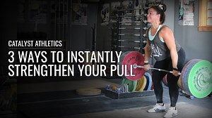 3 Ways To Instantly Strengthen Your Pull - Olympic Weightlifting Videos