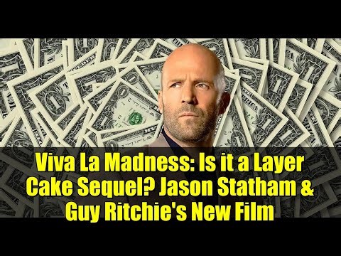 Viva La Madness: Is it a Layer Cake Sequel? Jason Statham & Guy Ritchie's New Film