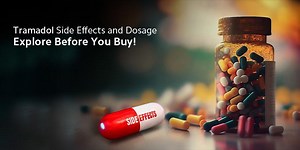 Tramadol Side Effects and Dosage – Explore Before You Buy!