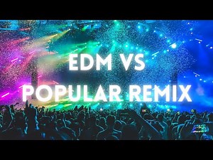 EDM MUSIC DJ SET / POPULAR SONGS / POP REMIXES