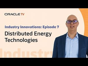 Oracle TV Presents: Industry Innovations—Distributed Energy Technologies