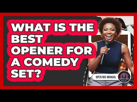 What Is The Best Opener For A Comedy Set?