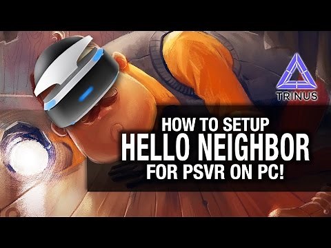 HOW TO SETUP HELLO NEIGHBOR VR FOR PSVR ON PC // Trinus Vr, vorpX, PSVR gameplay