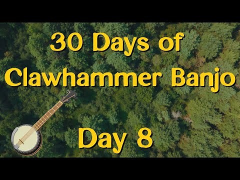 Day 8 // 30 Days of Clawhammer Banjo