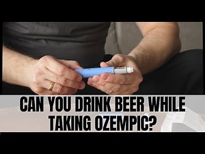 Can you drink beer while taking Ozempic