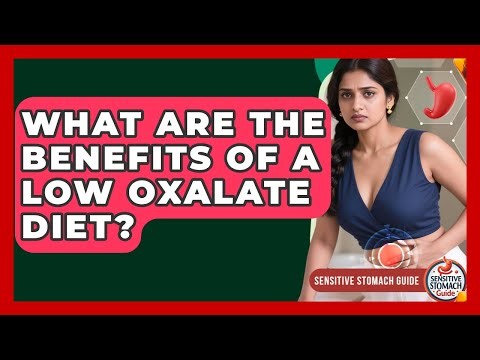 What Are The Benefits Of A Low Oxalate Diet? - Sensitive Stomach Guide