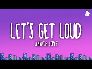Jennifer Lopez - Let’s Get Loud (Lyrics)