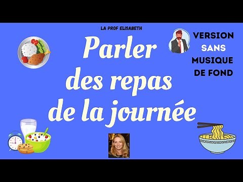 Parler des repas de la journée - Niveau A1 de FLE. Version SANS FOND MUSICAL - Delf A1