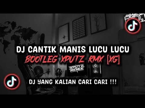 DJ CANTIK MANIS LUCU LUCU BOOTLEG SOUND XPUTZ RMX [𝑿𝑮] VIRAL TIK TOK TERBARU 2026 !!!