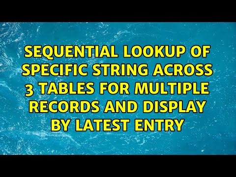 Sequential Lookup of specific string across 3 tables for multiple records and display by latest...