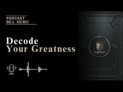 Decode Your Greatness | BEA HERO Podcast Introduction