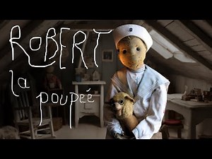 ROBERT : POUPÉE MAUDITE, LA VERITÉ DERRIERE LA LÉGENDE