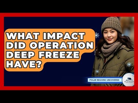 What Impact Did Operation Deep Freeze Have? - Polar Regions Uncovered