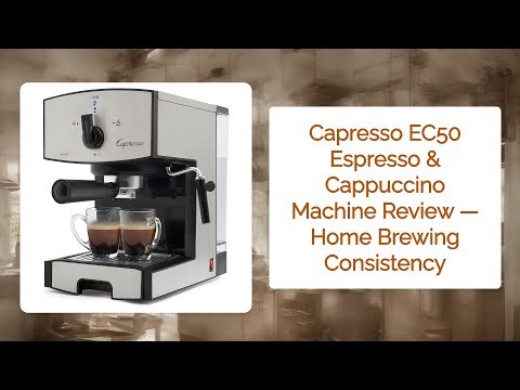 Capresso EC50 Espresso & Cappuccino Machine Review — Home Brewing Consistency