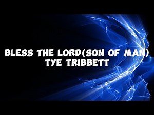 Bless the Lord(Son Of Man) by Tye Tribbett (LYRIC VIDEO)